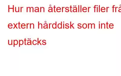 Hur man återställer filer från extern hårddisk som inte upptäcks