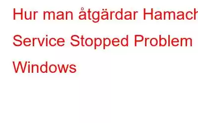 Hur man åtgärdar Hamachi Service Stopped Problem i Windows