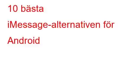 10 bästa iMessage-alternativen för Android