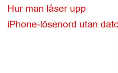 Hur man låser upp iPhone-lösenord utan dator