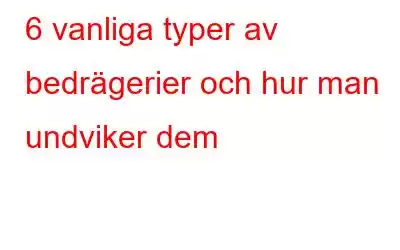 6 vanliga typer av bedrägerier och hur man undviker dem