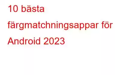 10 bästa färgmatchningsappar för Android 2023