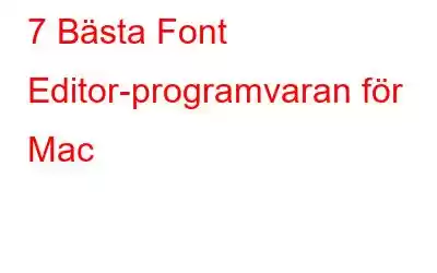 7 Bästa Font Editor-programvaran för Mac