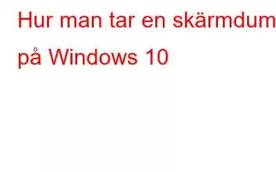 Hur man tar en skärmdump på Windows 10