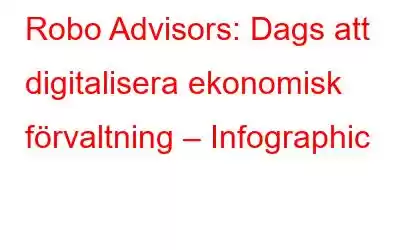 Robo Advisors: Dags att digitalisera ekonomisk förvaltning – Infographic