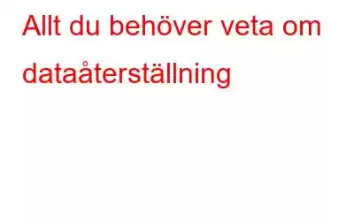 Allt du behöver veta om dataåterställning