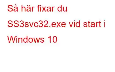 Så här fixar du SS3svc32.exe vid start i Windows 10