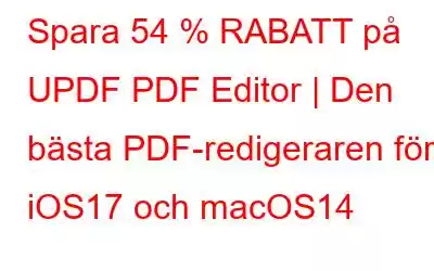 Spara 54 % RABATT på UPDF PDF Editor | Den bästa PDF-redigeraren för iOS17 och macOS14