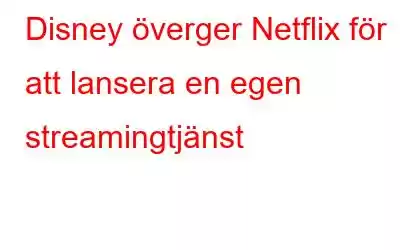 Disney överger Netflix för att lansera en egen streamingtjänst