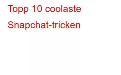 Topp 10 coolaste Snapchat-tricken