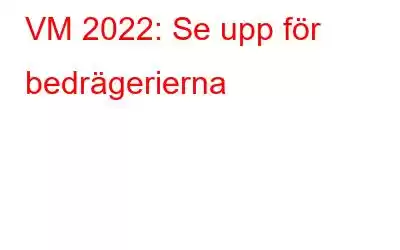 VM 2022: Se upp för bedrägerierna