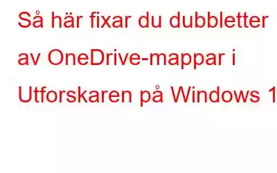 Så här fixar du dubbletter av OneDrive-mappar i Utforskaren på Windows 10