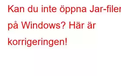 Kan du inte öppna Jar-filer på Windows? Här är korrigeringen!