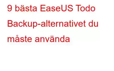 9 bästa EaseUS Todo Backup-alternativet du måste använda