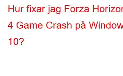 Hur fixar jag Forza Horizon 4 Game Crash på Windows 10?