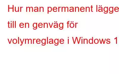 Hur man permanent lägger till en genväg för volymreglage i Windows 11