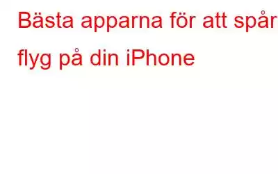 Bästa apparna för att spåra flyg på din iPhone