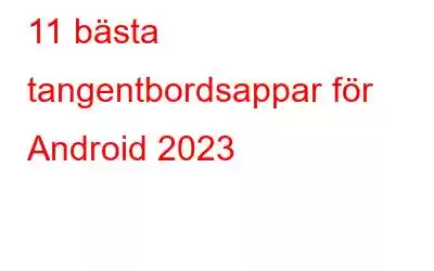 11 bästa tangentbordsappar för Android 2023