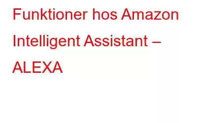 Funktioner hos Amazon Intelligent Assistant – ALEXA