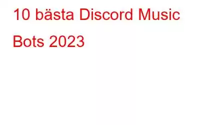 10 bästa Discord Music Bots 2023