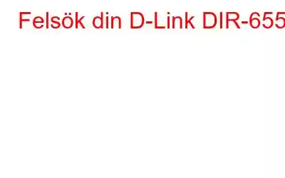 Felsök din D-Link DIR-655