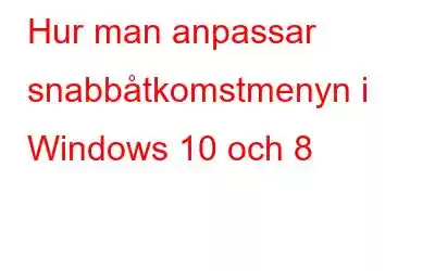 Hur man anpassar snabbåtkomstmenyn i Windows 10 och 8