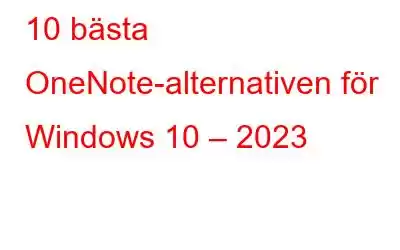 10 bästa OneNote-alternativen för Windows 10 – 2023