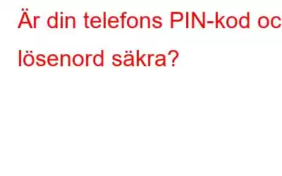 Är din telefons PIN-kod och lösenord säkra?