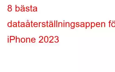 8 bästa dataåterställningsappen för iPhone 2023