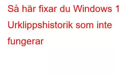 Så här fixar du Windows 11 Urklippshistorik som inte fungerar