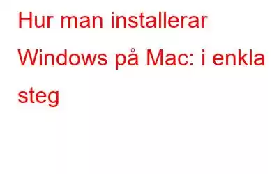 Hur man installerar Windows på Mac: i enkla steg