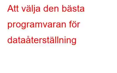 Att välja den bästa programvaran för dataåterställning