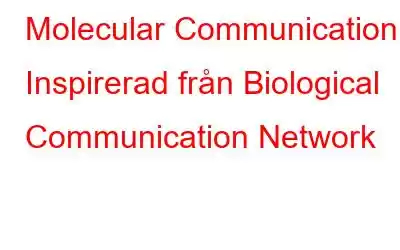 Molecular Communication – Inspirerad från Biological Communication Network