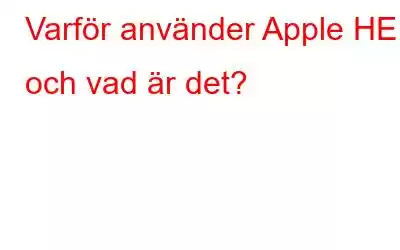 Varför använder Apple HEIF och vad är det?