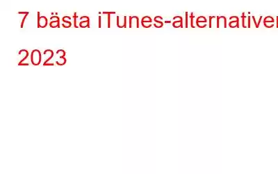 7 bästa iTunes-alternativen 2023