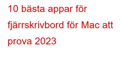 10 bästa appar för fjärrskrivbord för Mac att prova 2023