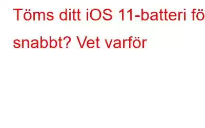 Töms ditt iOS 11-batteri för snabbt? Vet varför