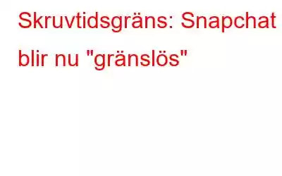 Skruvtidsgräns: Snapchat blir nu 