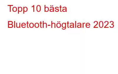 Topp 10 bästa Bluetooth-högtalare 2023