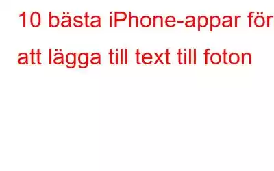 10 bästa iPhone-appar för att lägga till text till foton