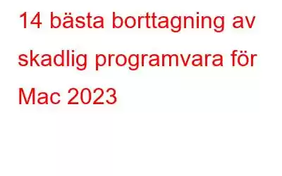 14 bästa borttagning av skadlig programvara för Mac 2023