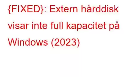 {FIXED}: Extern hårddisk visar inte full kapacitet på Windows (2023)