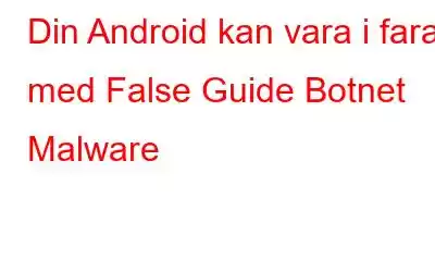 Din Android kan vara i fara med False Guide Botnet Malware