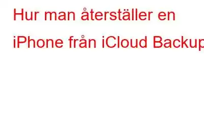 Hur man återställer en iPhone från iCloud Backup