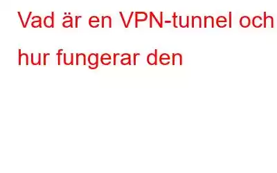 Vad är en VPN-tunnel och hur fungerar den