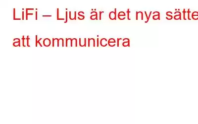 LiFi – Ljus är det nya sättet att kommunicera