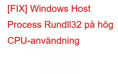 [FIX] Windows Host Process Rundll32 på hög CPU-användning