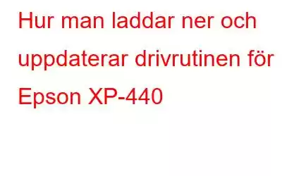 Hur man laddar ner och uppdaterar drivrutinen för Epson XP-440