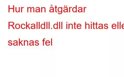 Hur man åtgärdar Rockalldll.dll inte hittas eller saknas fel