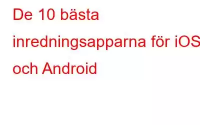 De 10 bästa inredningsapparna för iOS och Android